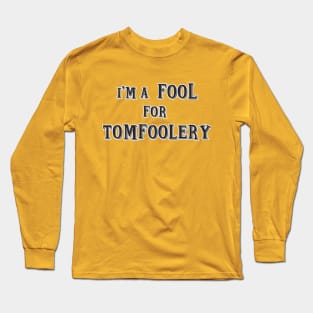 Fool For Tomfoolery Long Sleeve T-Shirt